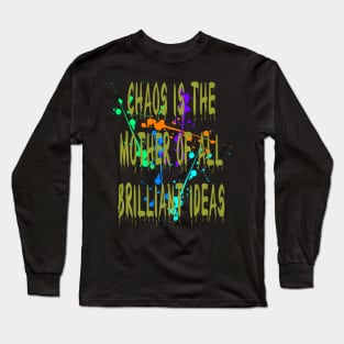 Chaos IsThe Mother Of All Brilliant Ideas Quote Long Sleeve T-Shirt